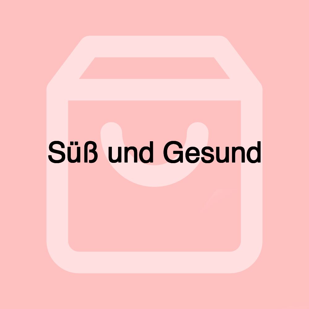 Süß und Gesund Süß und Gesund