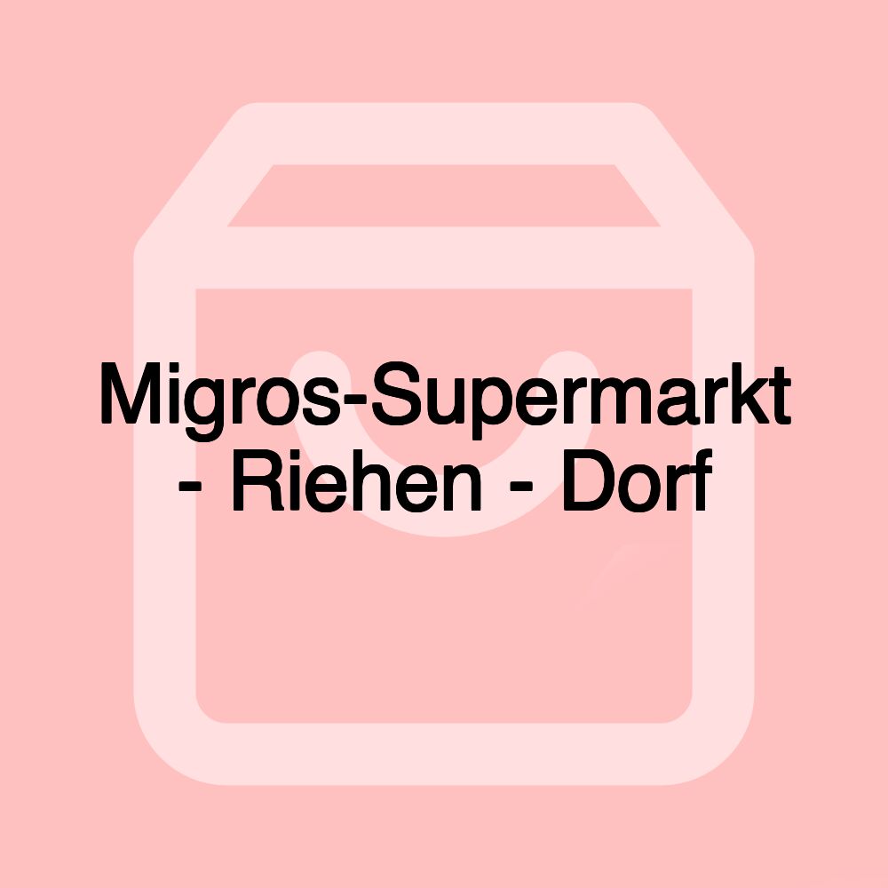 Migros-Supermarkt - Riehen - Dorf Migros-Supermarkt - Riehen - Dorf