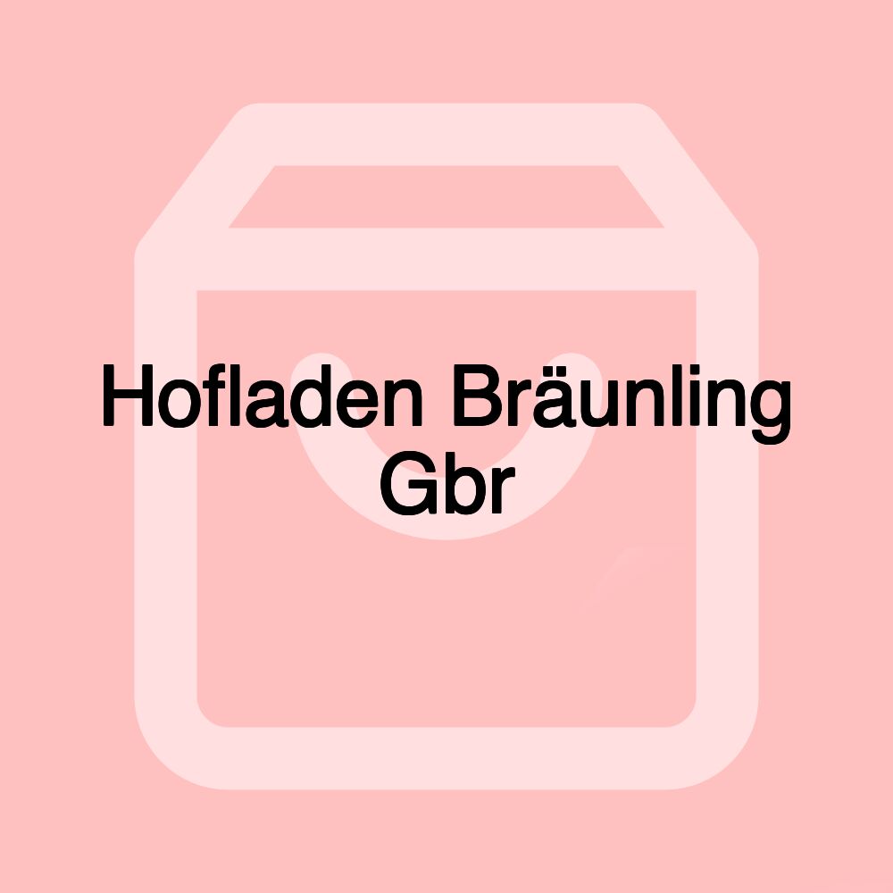 Hofladen Bräunling Gbr