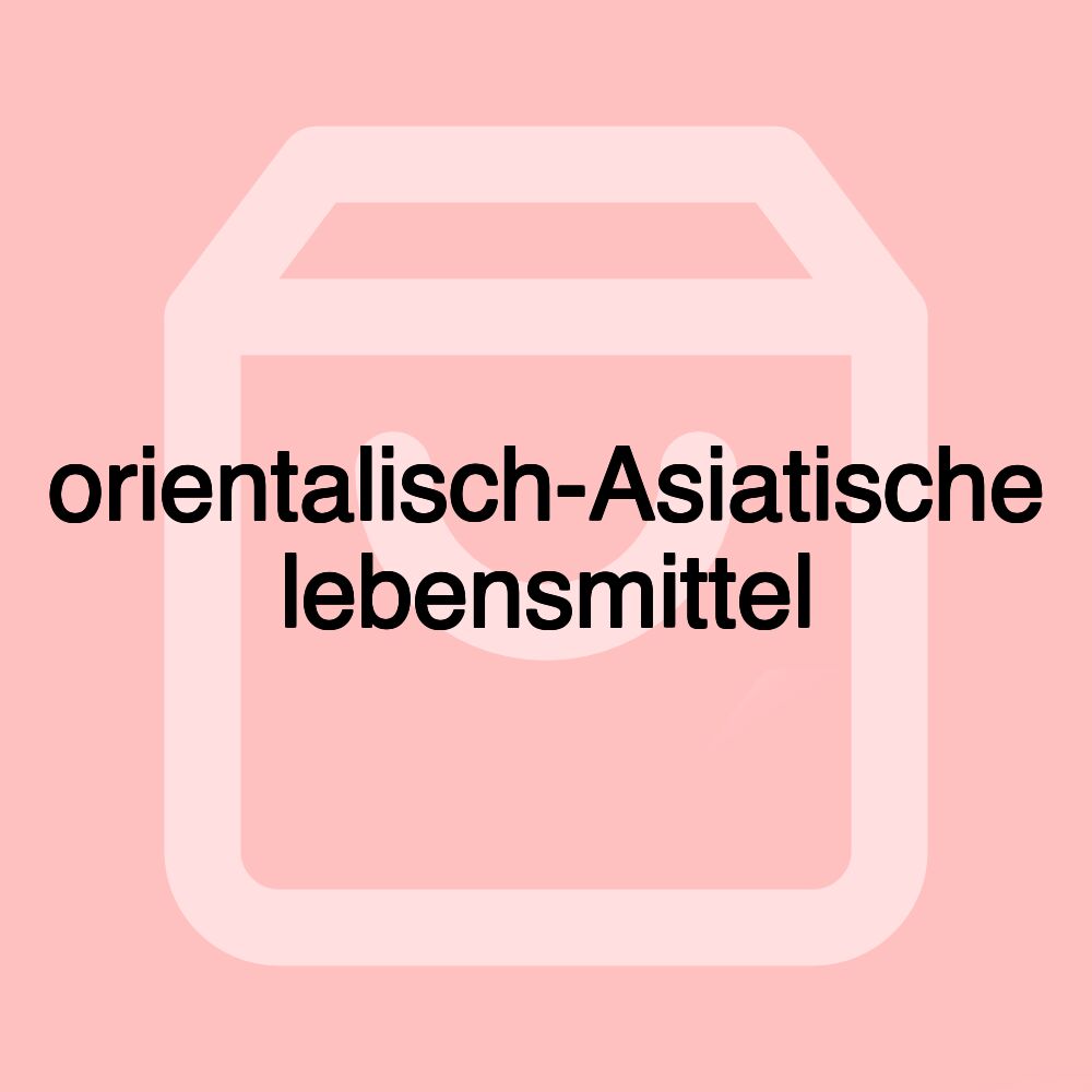 orientalisch-Asiatische lebensmittel orientalisch-Asiatische lebensmittel