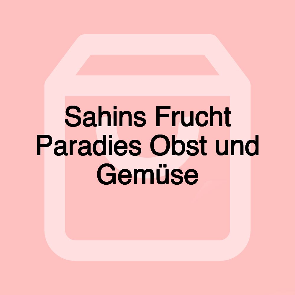 Sahins Frucht Paradies Obst und Gemüse