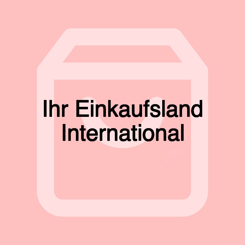 Ihr Einkaufsland International Ihr Einkaufsland International
