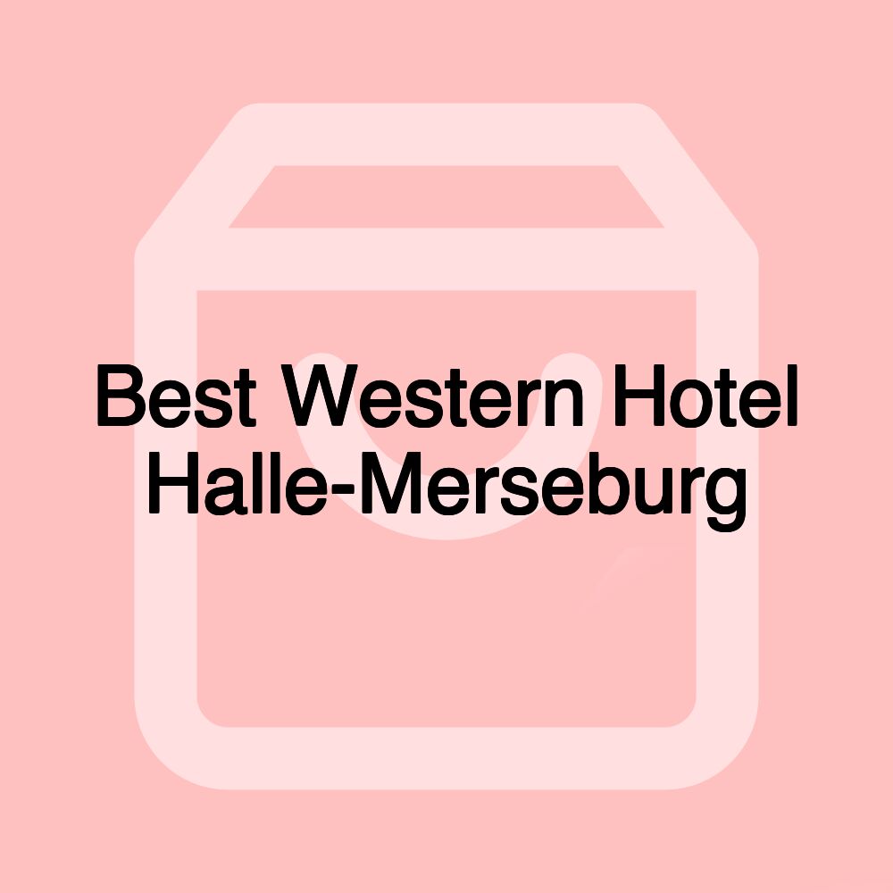 Best Western Hotel Halle-Merseburg Best Western Hotel Halle-Merseburg