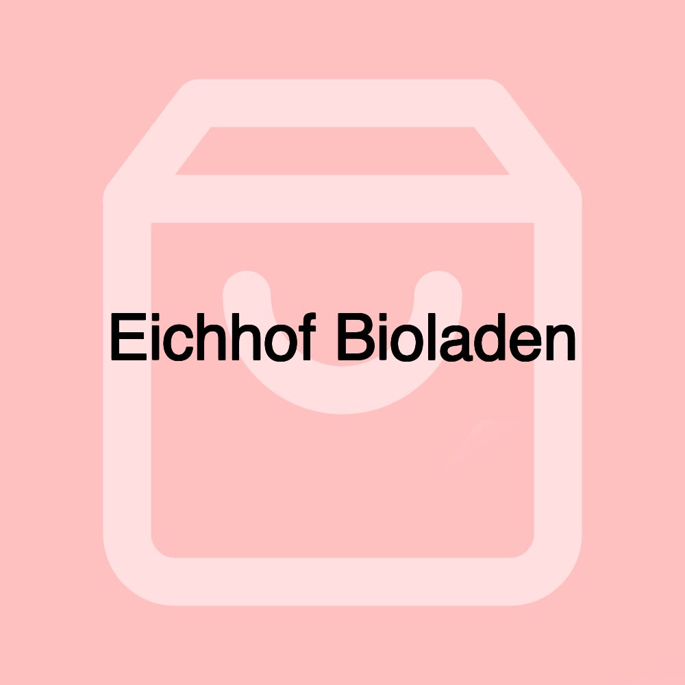 Eichhof Bioladen Eichhof Bioladen