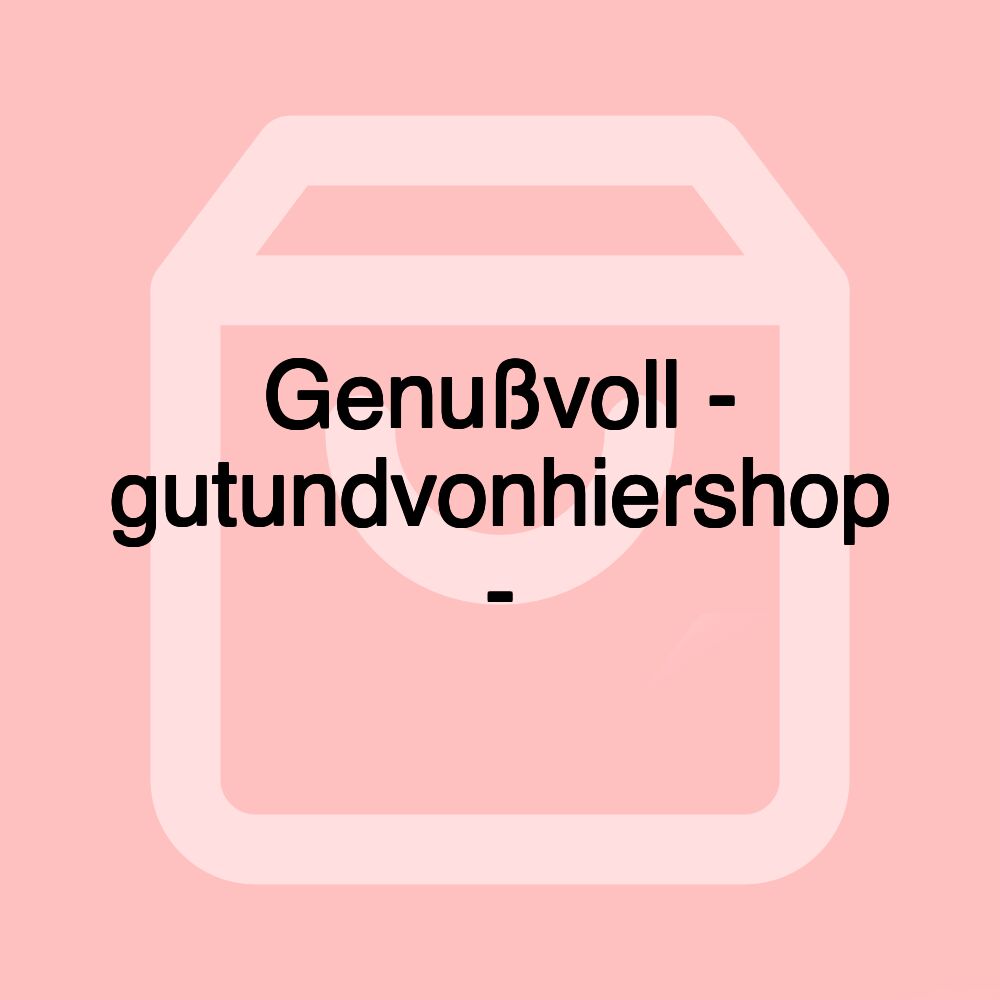 Genußvoll - gutundvonhiershop -