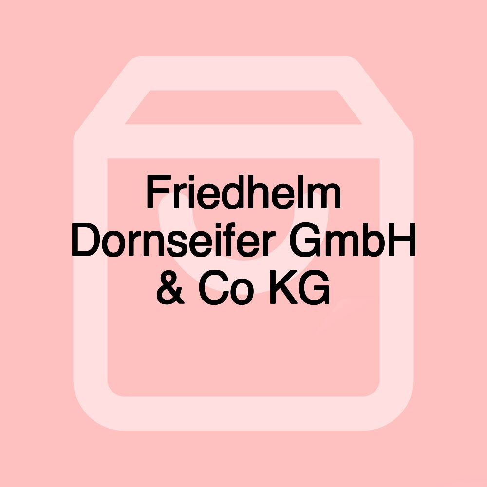 Friedhelm Dornseifer GmbH & Co KG Friedhelm Dornseifer GmbH & Co KG