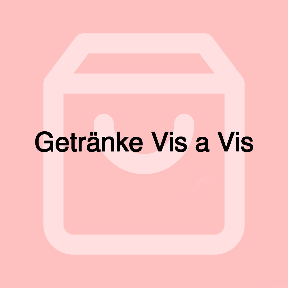 Getränke Vis a Vis Getränke Vis a Vis