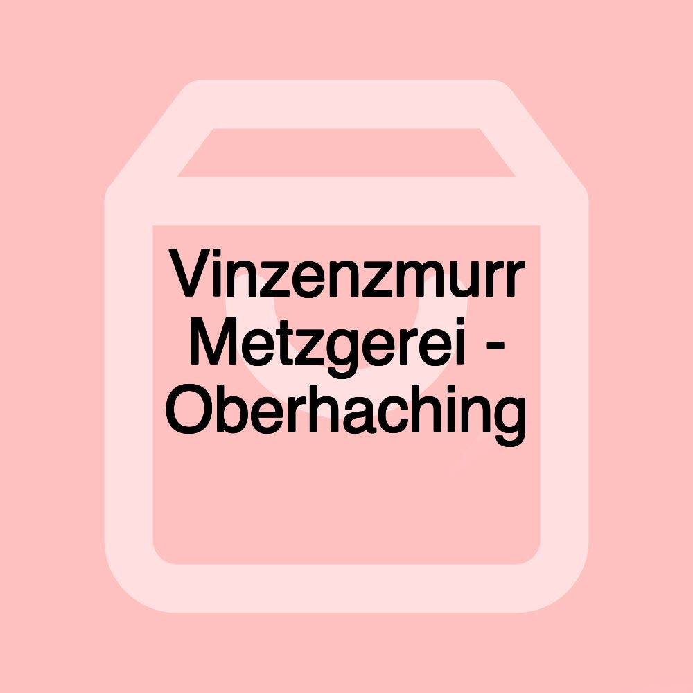 Vinzenzmurr Metzgerei - Oberhaching