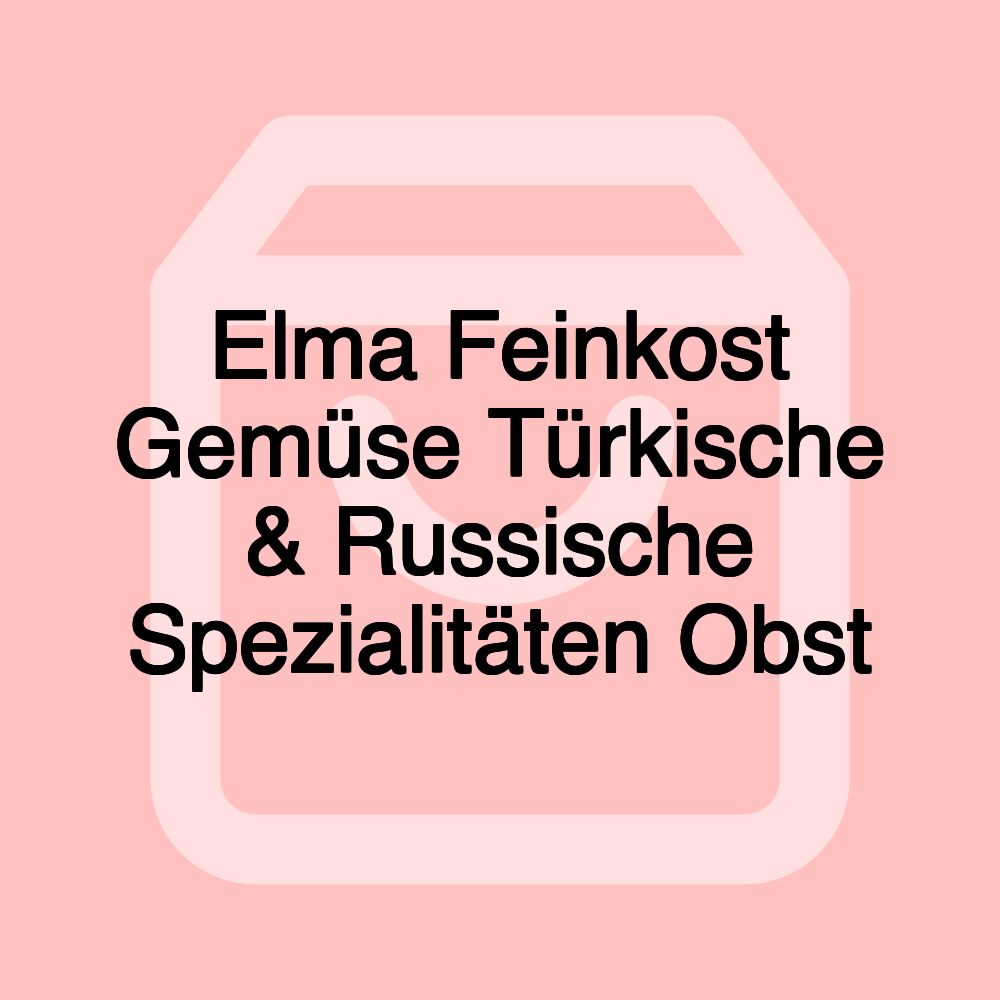 Elma Feinkost Gemüse Türkische & Russische Spezialitäten Obst Elma Feinkost Gemüse Türkische & Russische Spezialitäten Obst
