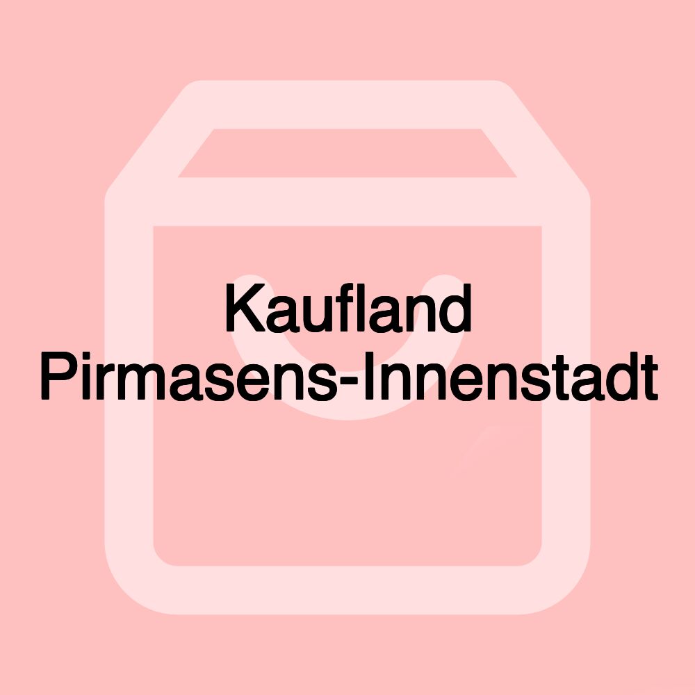 Kaufland Pirmasens-Innenstadt Kaufland Pirmasens-Innenstadt