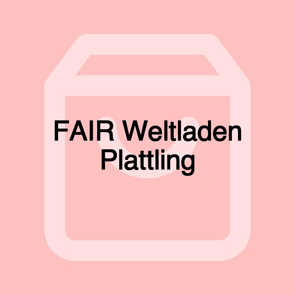 FAIR Weltladen Plattling