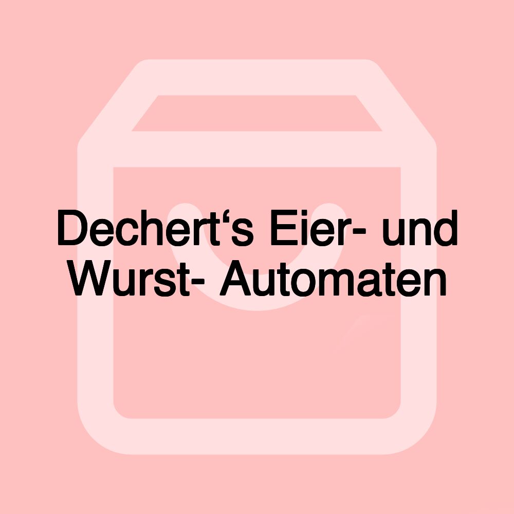 Dechert‘s Eier- und Wurst- Automaten