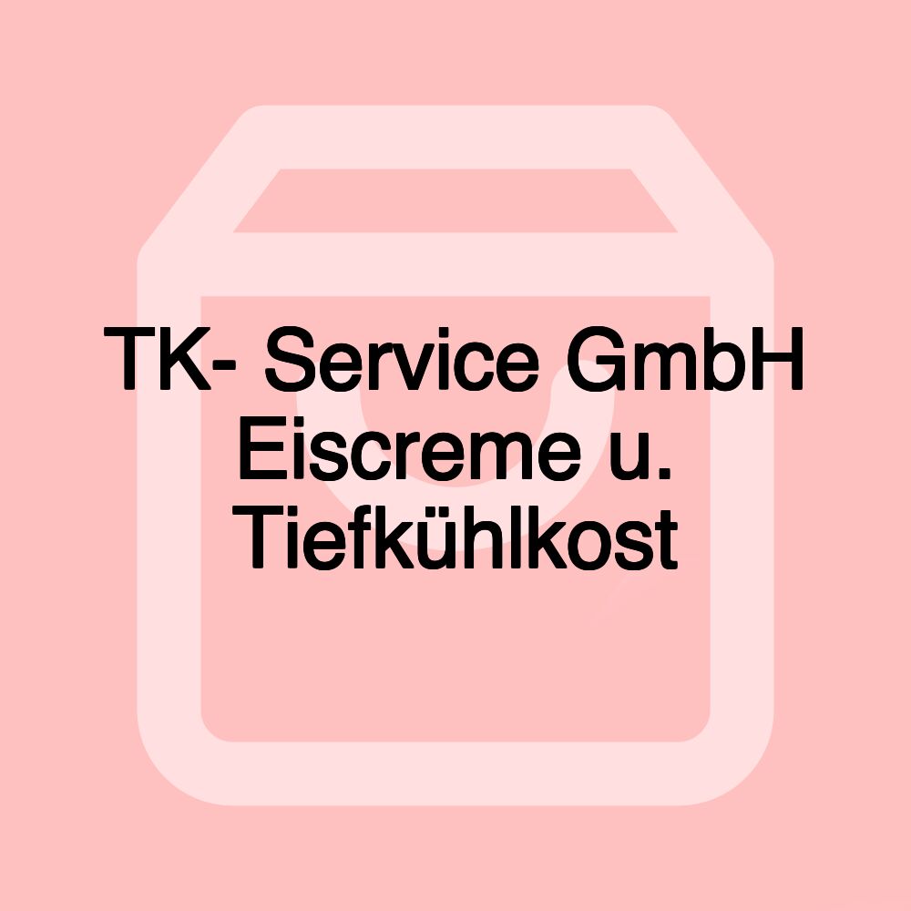 TK- Service GmbH Eiscreme u. Tiefkühlkost