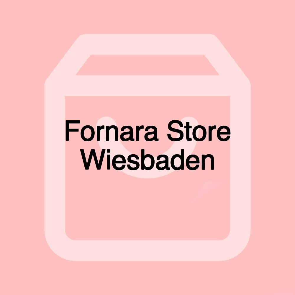 Fornara Store Wiesbaden