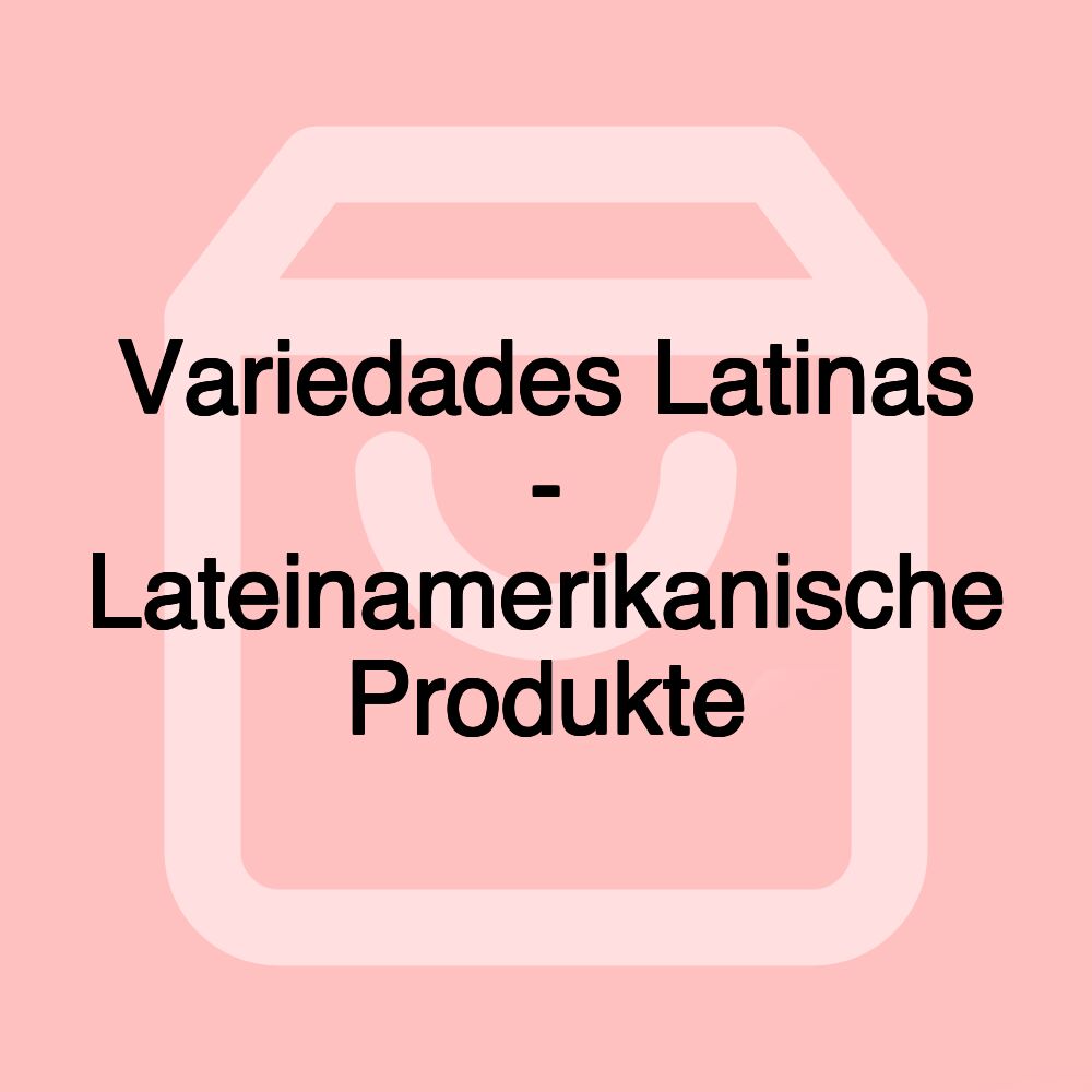 Variedades Latinas - Lateinamerikanische Produkte Variedades Latinas - Lateinamerikanische Produkte