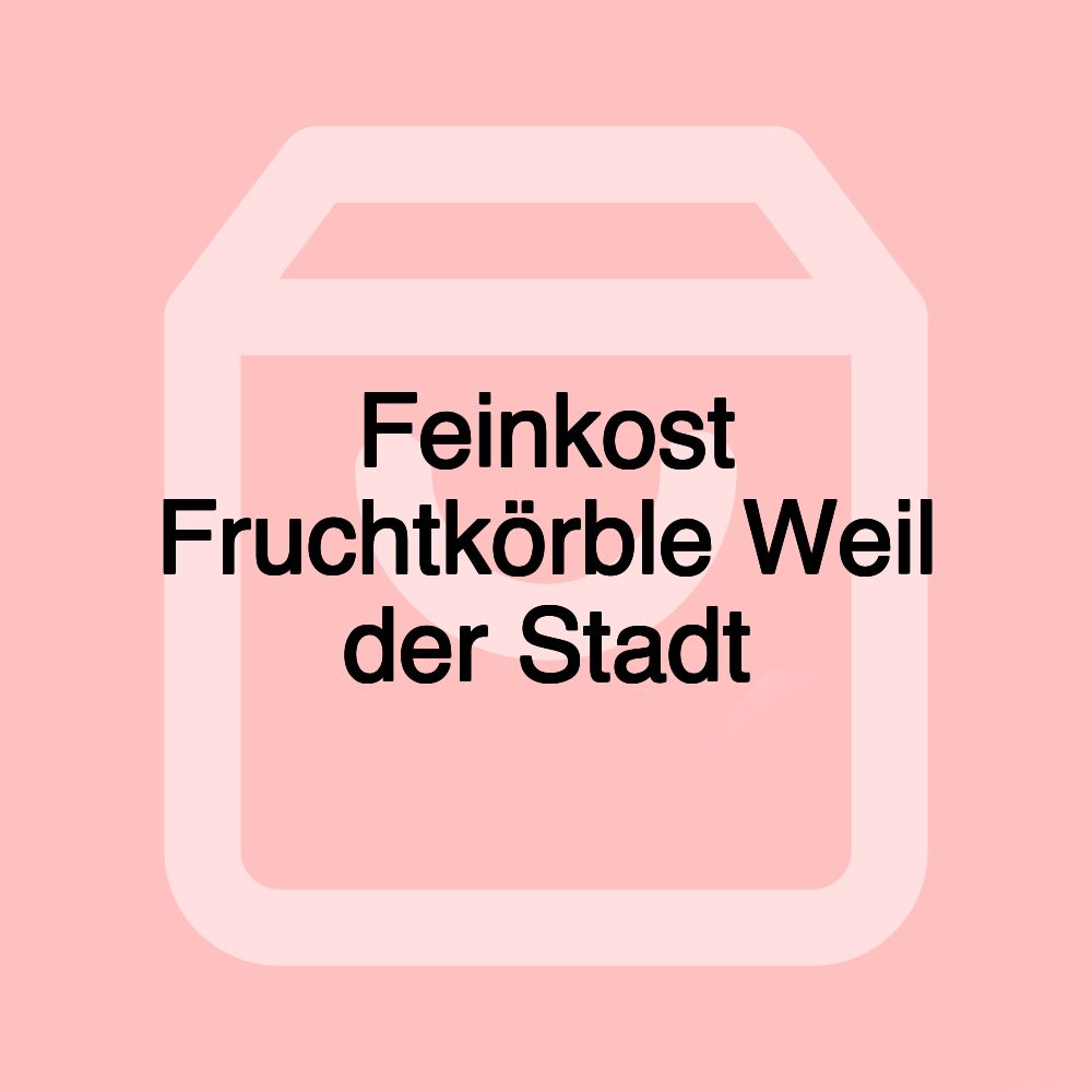 Feinkost Fruchtkörble Weil der Stadt
