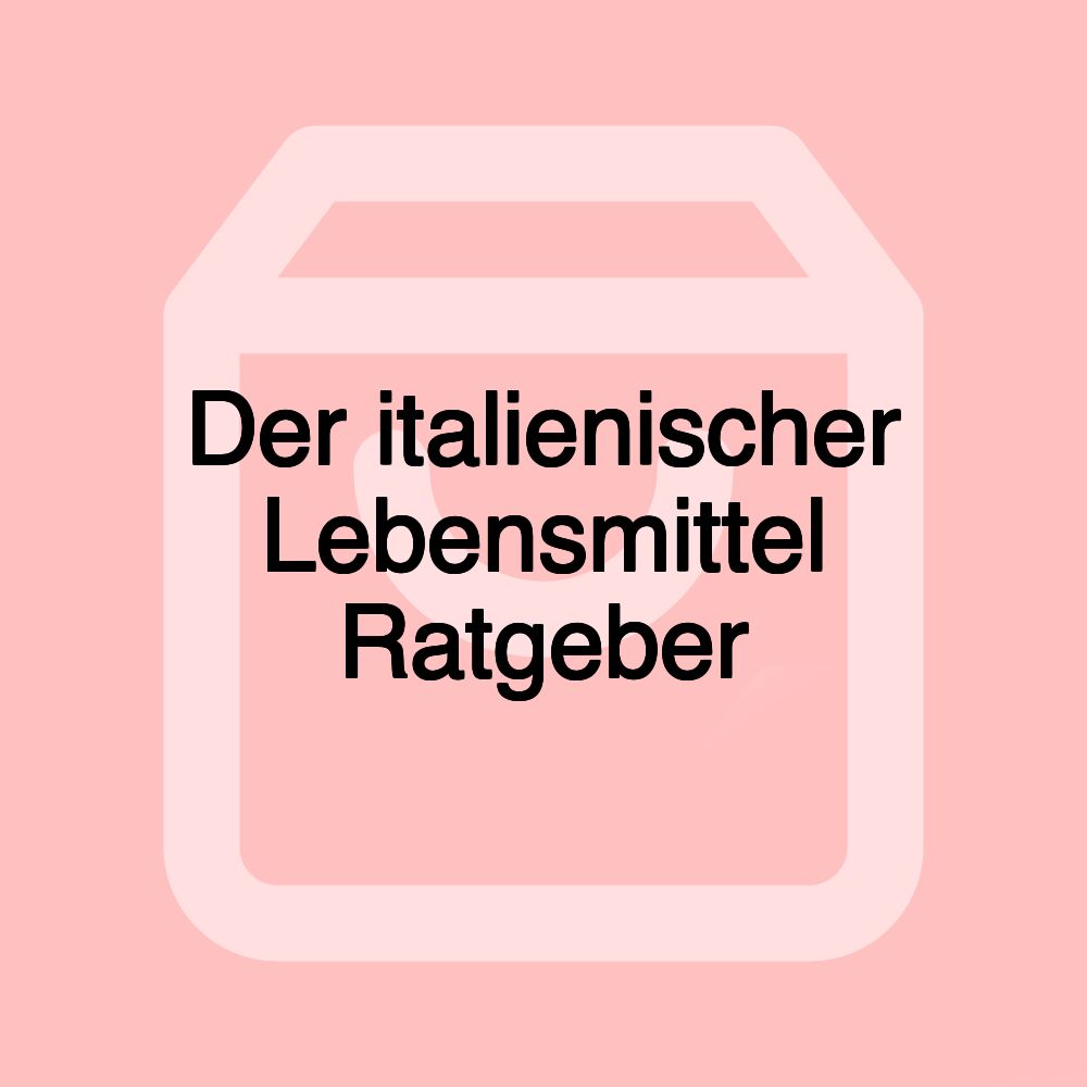 Der italienischer Lebensmittel Ratgeber Der italienischer Lebensmittel Ratgeber