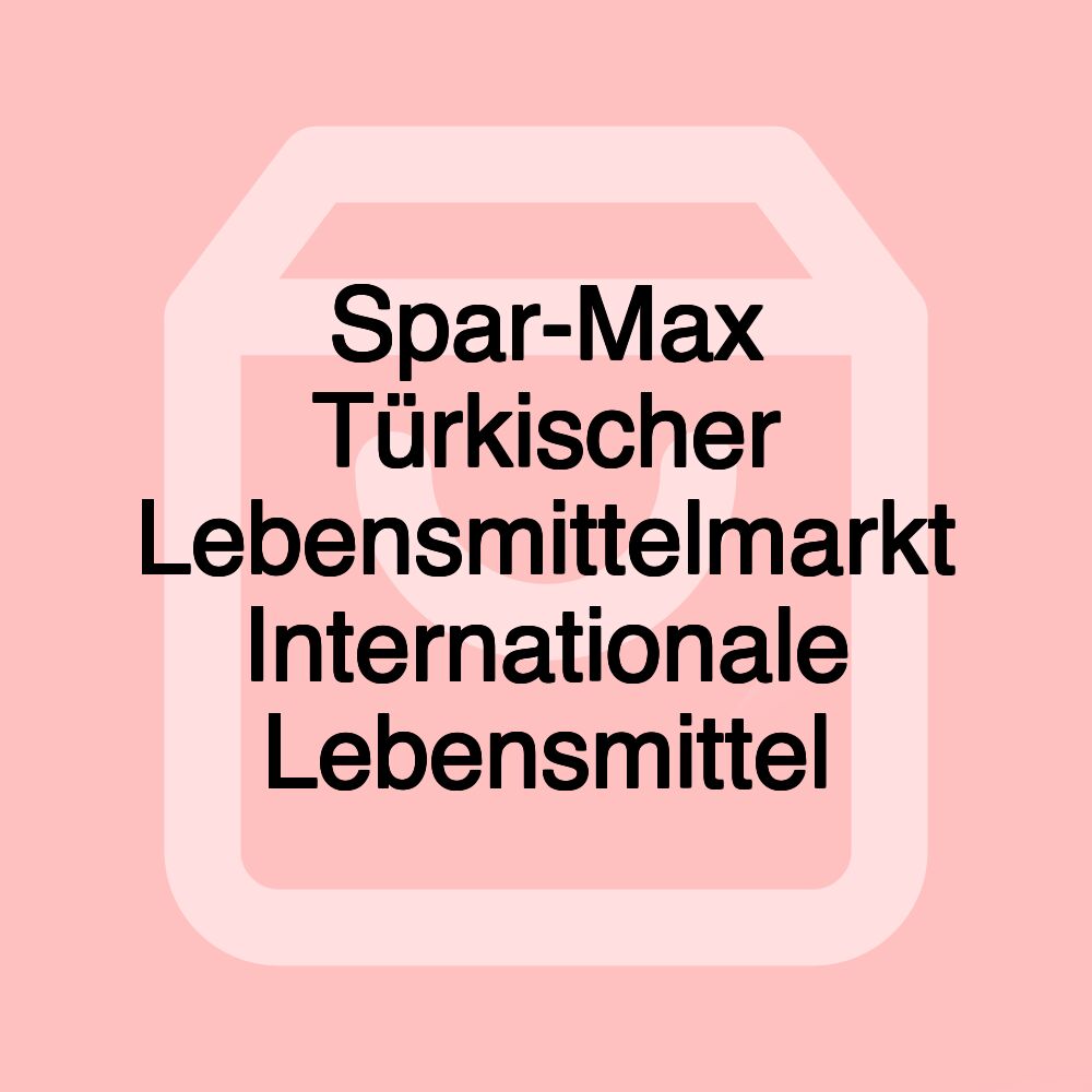 Spar-Max Türkischer Lebensmittelmarkt Internationale Lebensmittel