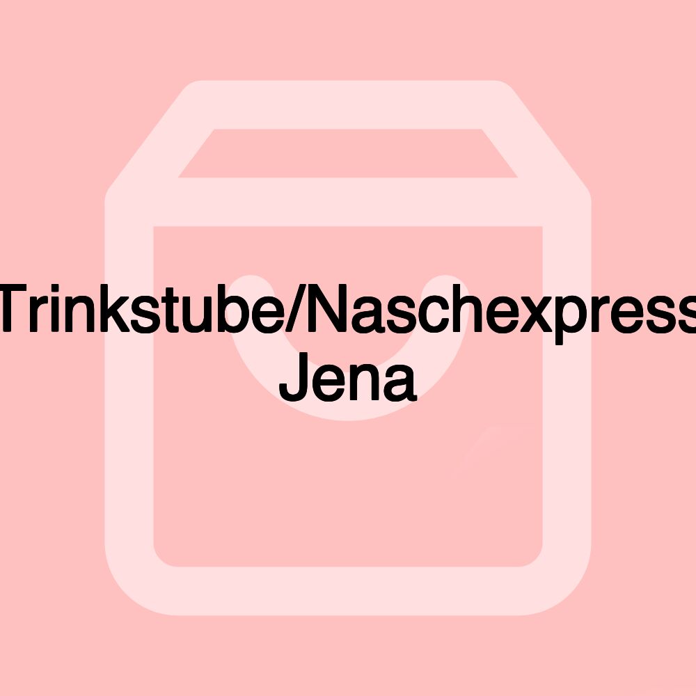 Trinkstube/Naschexpress Jena Trinkstube/Naschexpress Jena