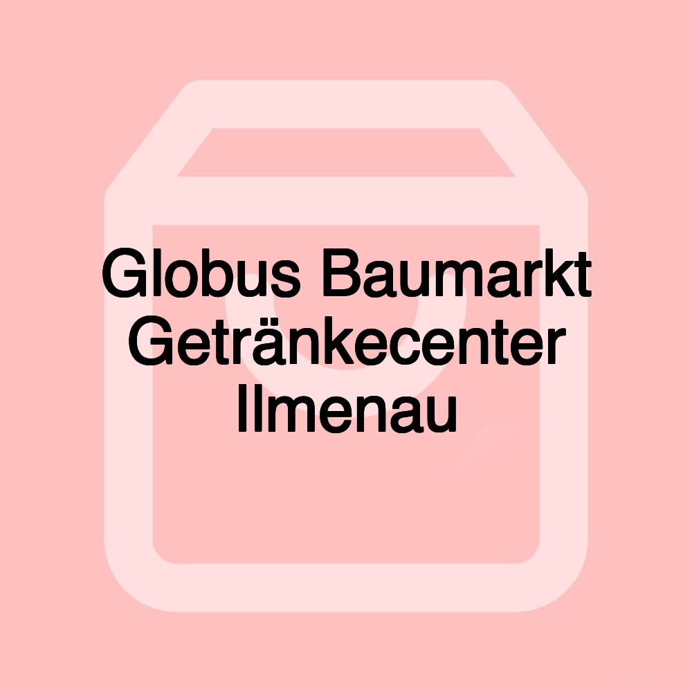 Globus Baumarkt Getränkecenter Ilmenau