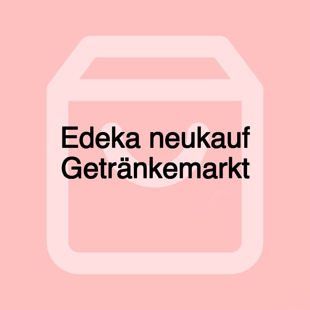 Edeka neukauf Getränkemarkt