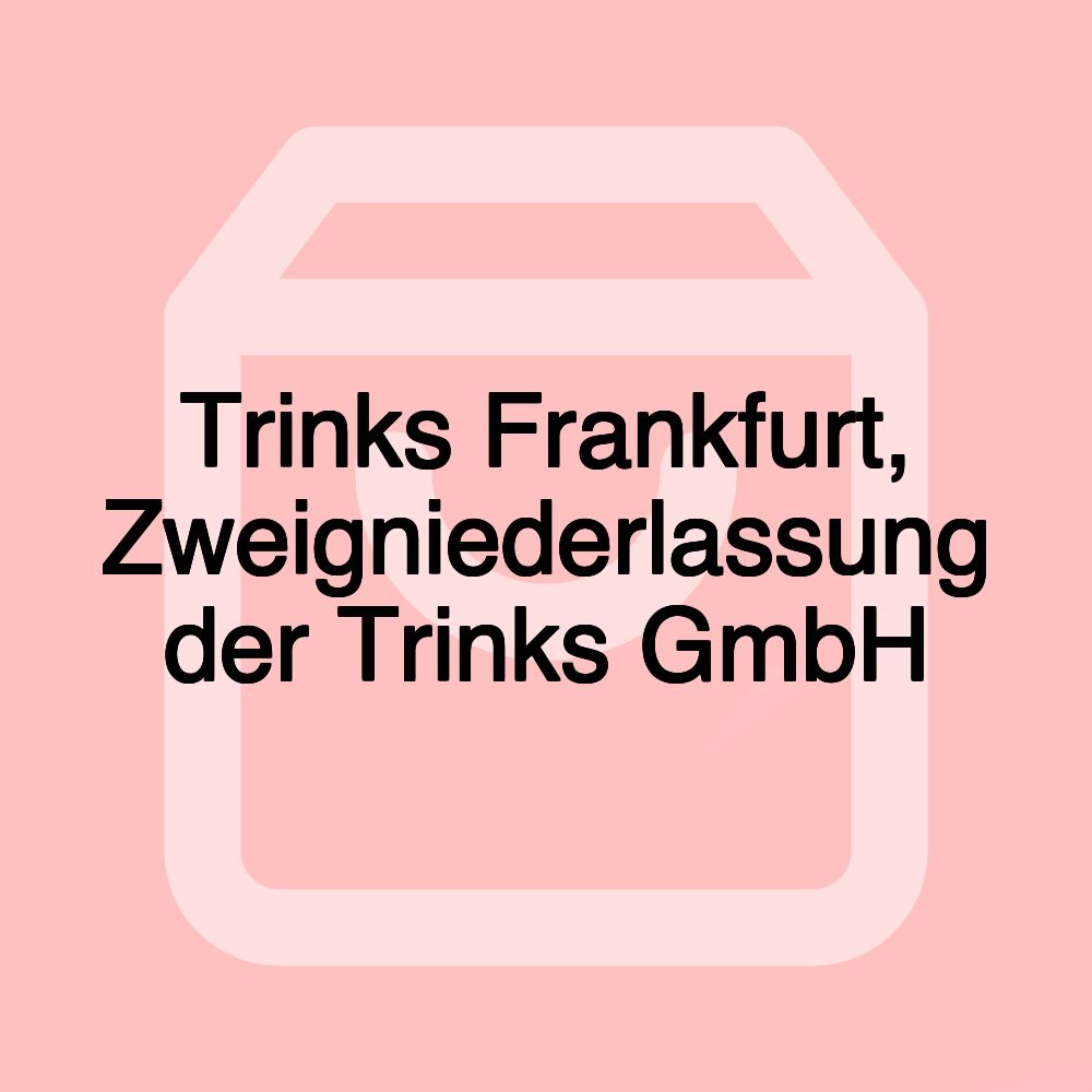 Trinks Frankfurt, Zweigniederlassung der Trinks GmbH Trinks Frankfurt, Zweigniederlassung der Trinks GmbH