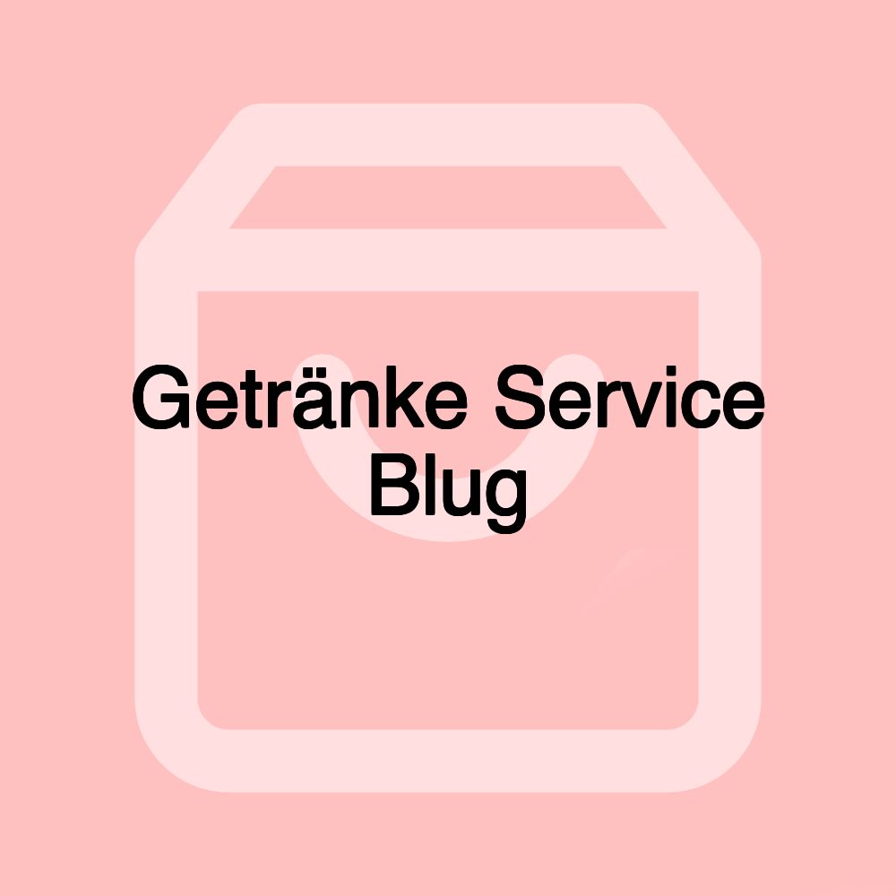 Getränke Service Blug Getränke Service Blug