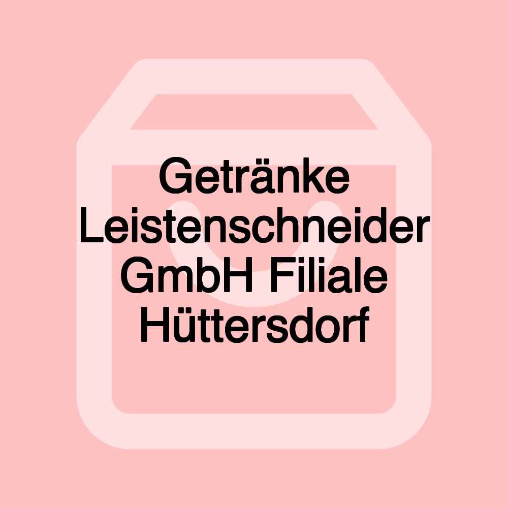 Getränke Leistenschneider GmbH Filiale Hüttersdorf Getränke Leistenschneider GmbH Filiale Hüttersdorf