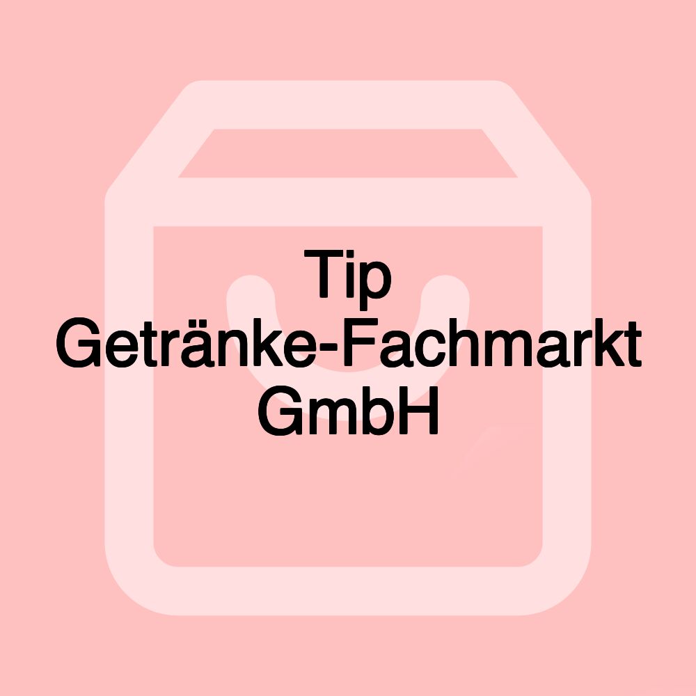 Tip Getränke-Fachmarkt GmbH Tip Getränke-Fachmarkt GmbH