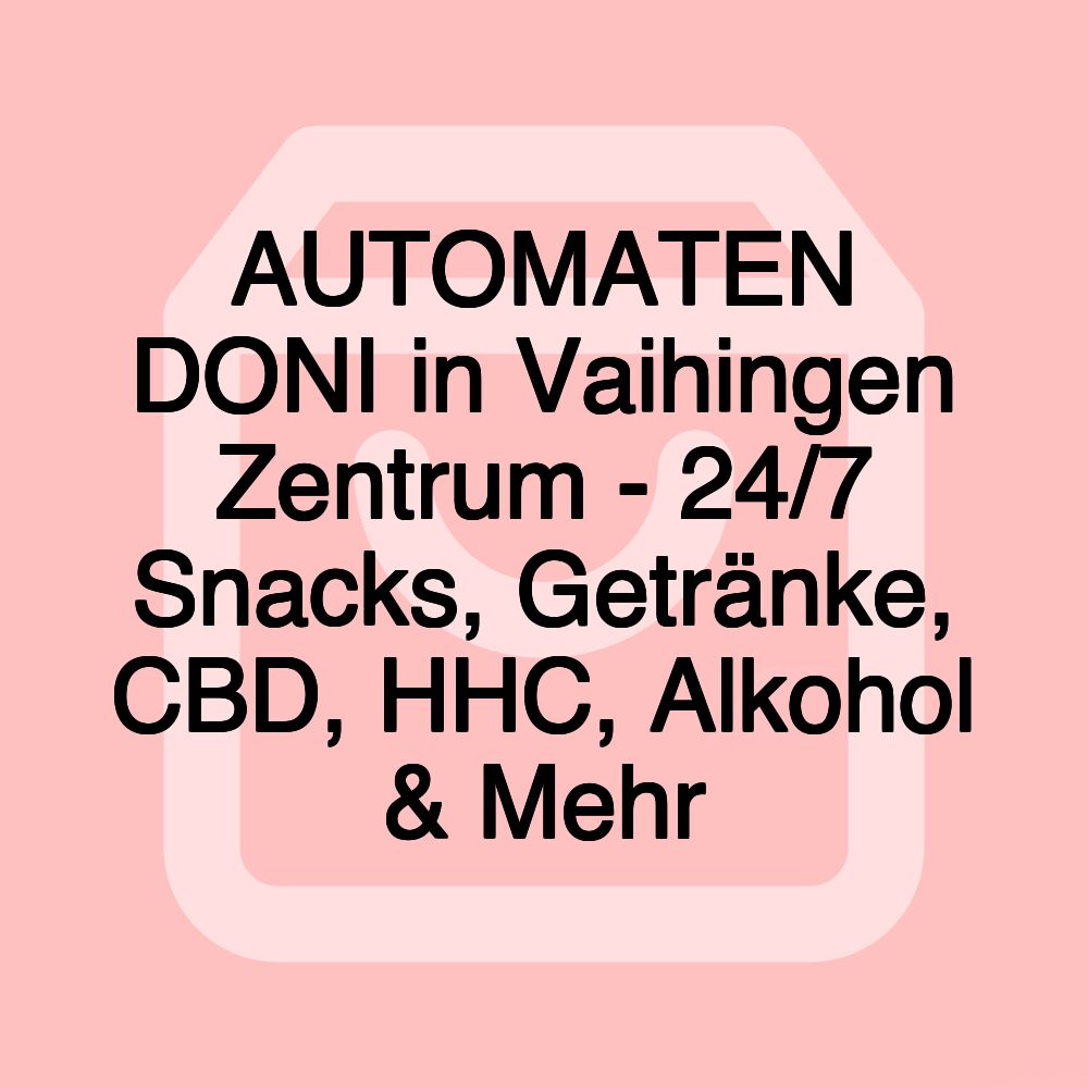 AUTOMATEN DONI in Vaihingen Zentrum - 24/7 Snacks, Getränke, CBD, HHC, Alkohol & Mehr AUTOMATEN DONI in Vaihingen Zentrum - 24/7 Snacks, Getränke, CBD, HHC, Alkohol & Mehr