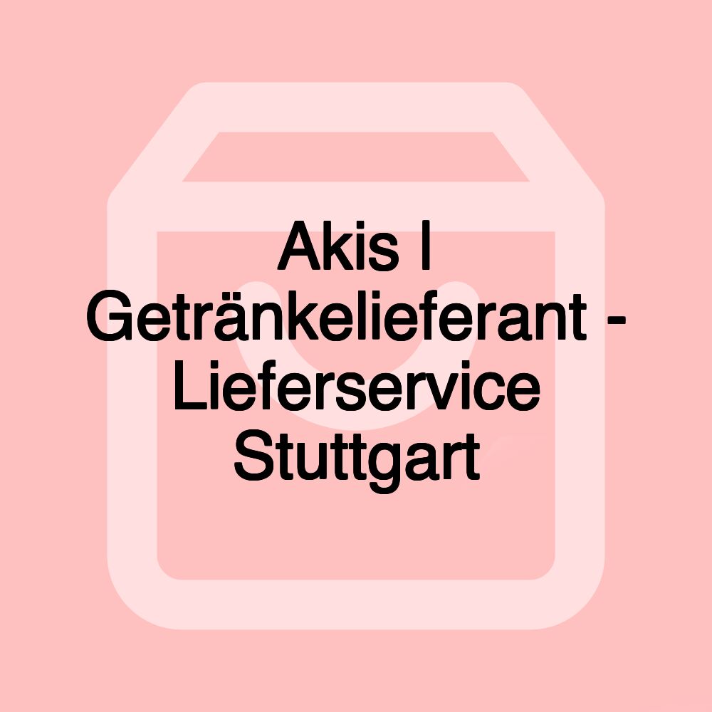 Akis | Getränkelieferant - Lieferservice Stuttgart Akis | Getränkelieferant - Lieferservice Stuttgart