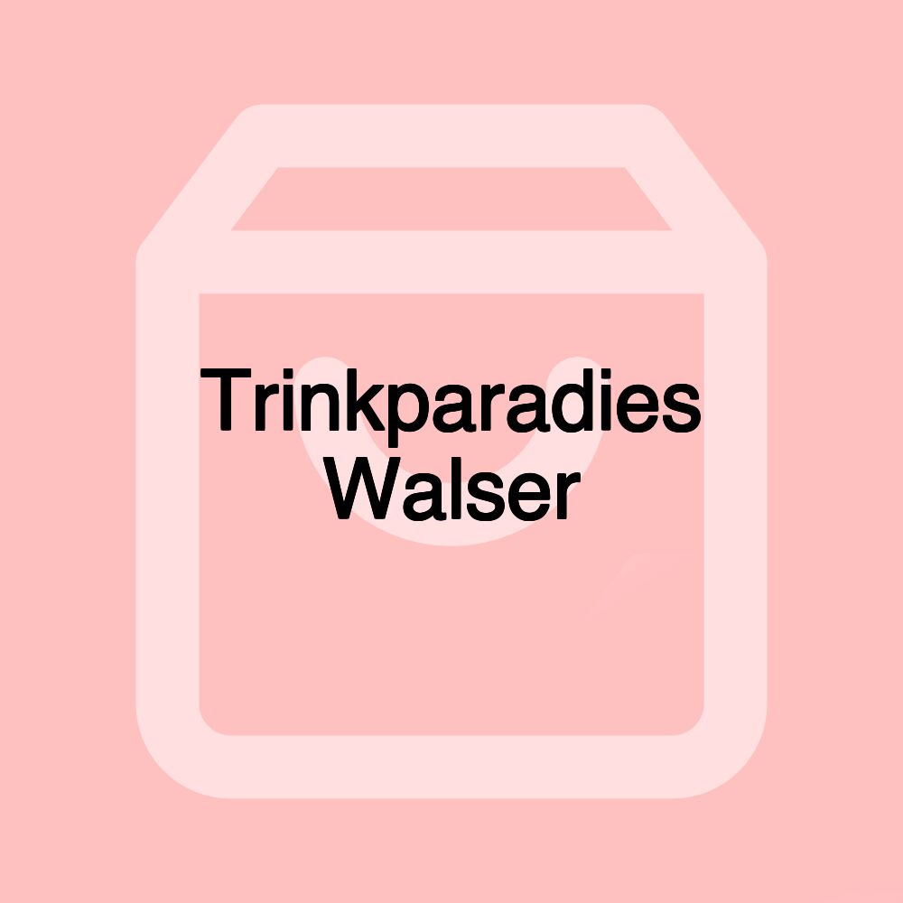Trinkparadies Walser
