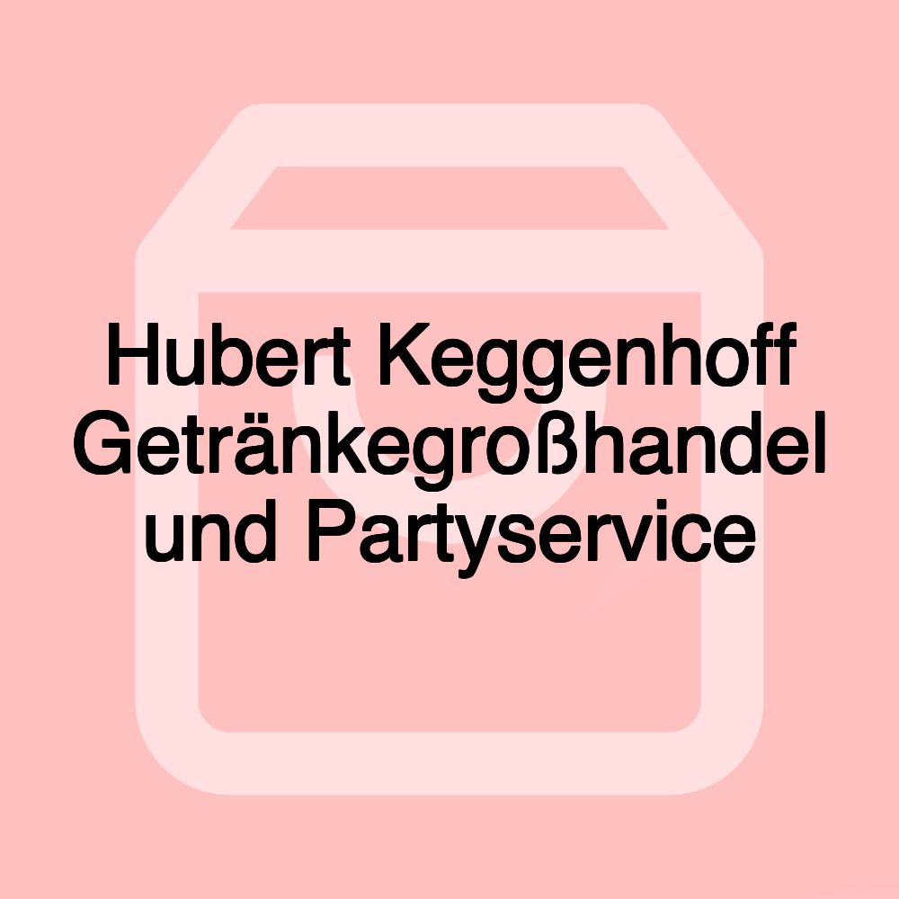 Hubert Keggenhoff Getränkegroßhandel und Partyservice