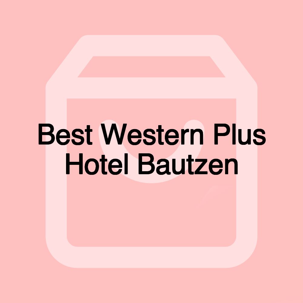 Best Western Plus Hotel Bautzen