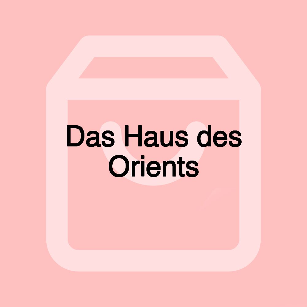 Das Haus des Orients
