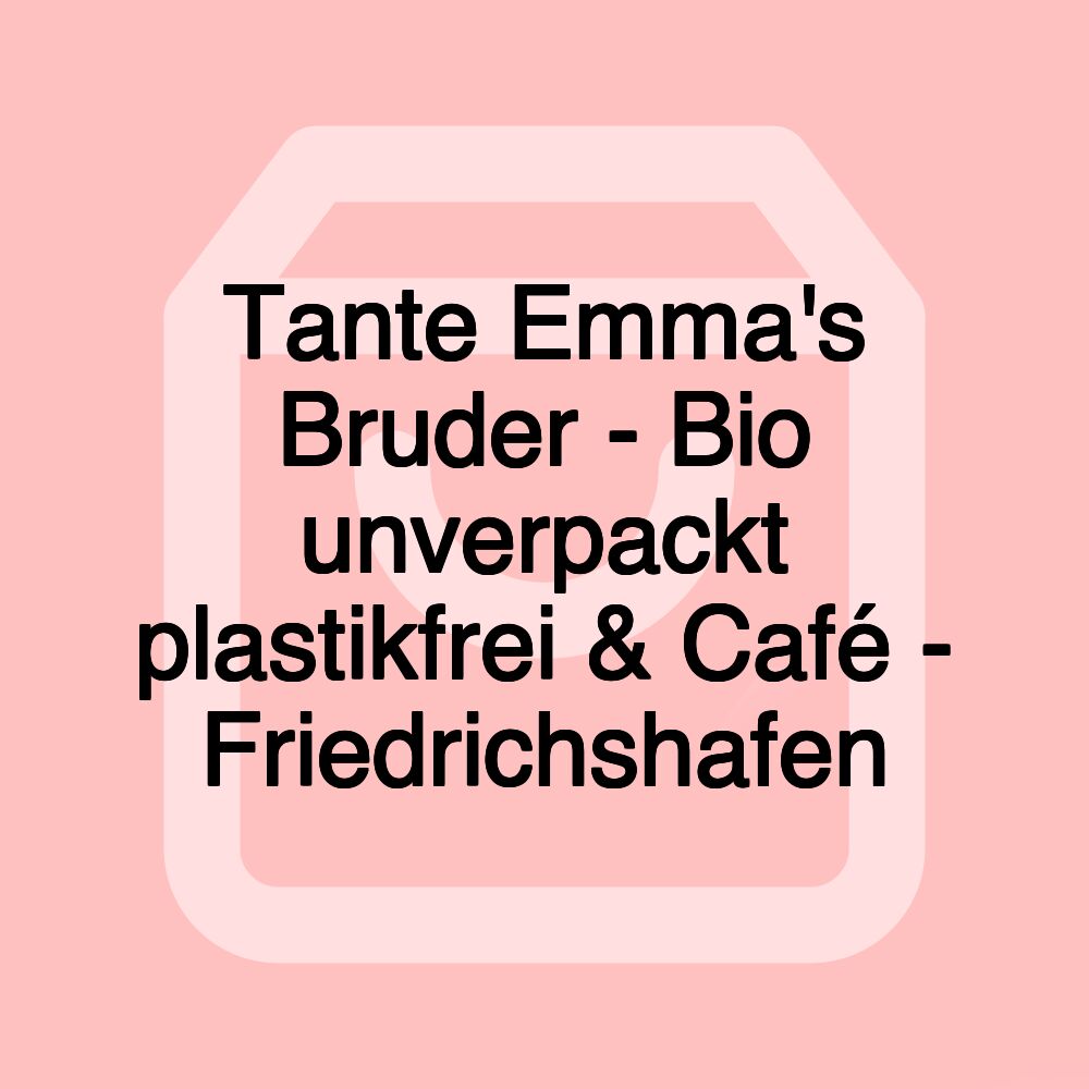 Tante Emma's Bruder - Bio unverpackt plastikfrei & Café - Friedrichshafen
