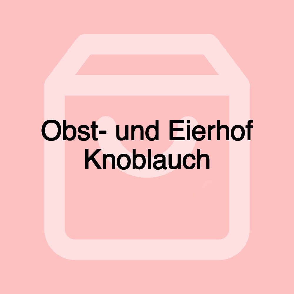 Obst- und Eierhof Knoblauch Obst- und Eierhof Knoblauch