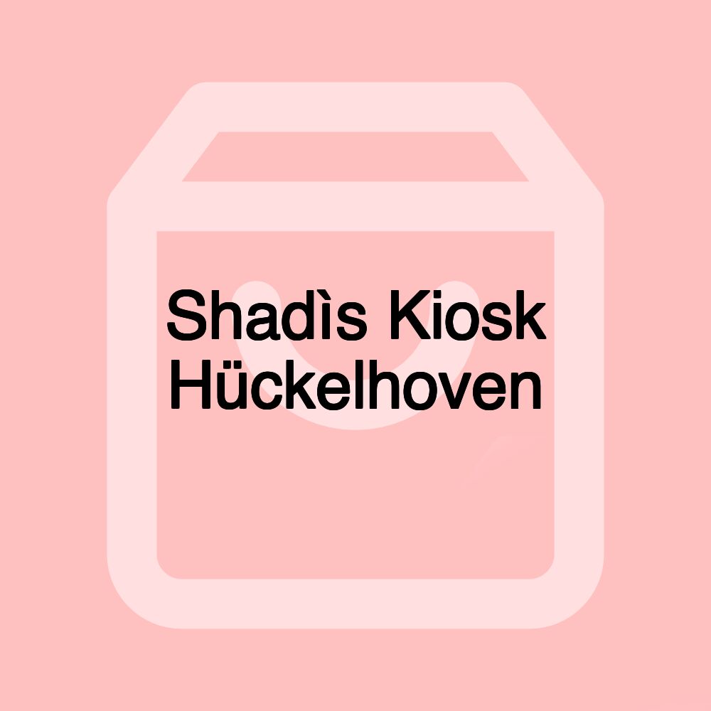 Shadìs Kiosk Hückelhoven