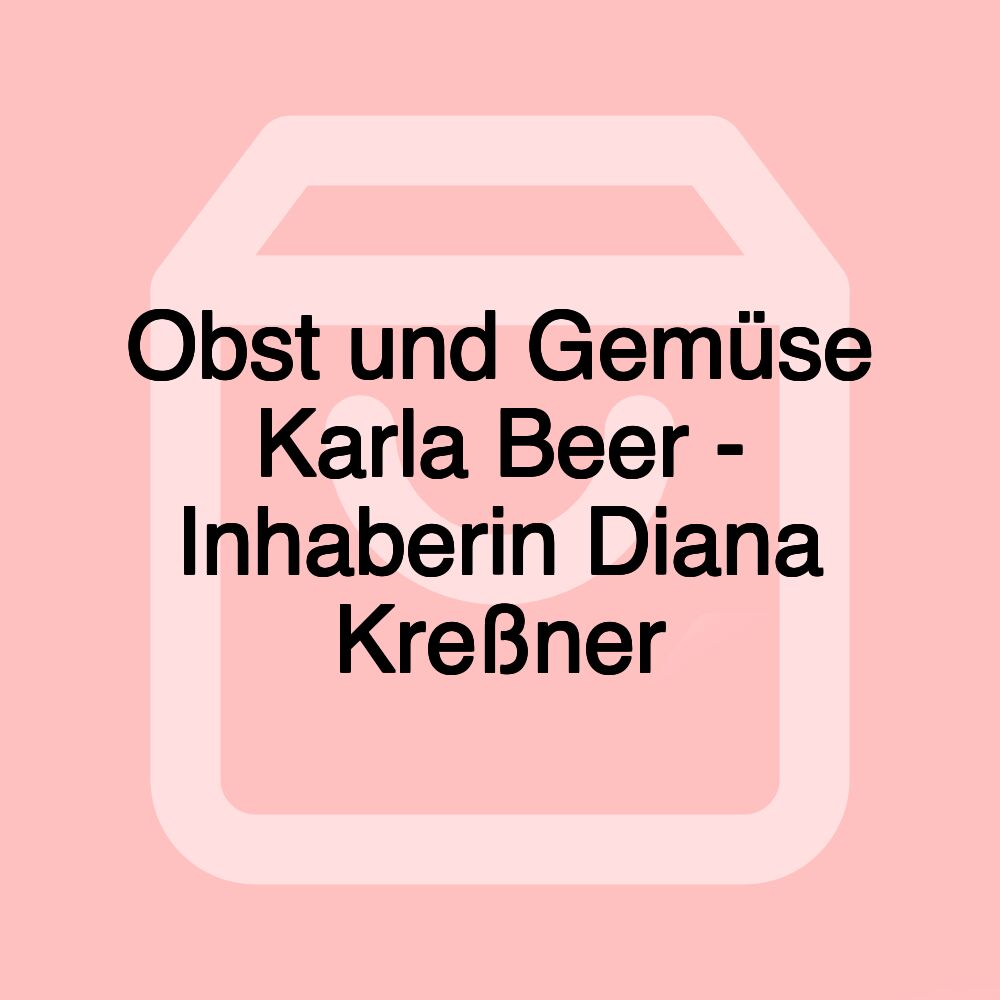 Obst und Gemüse Karla Beer - Inhaberin Diana Kreßner