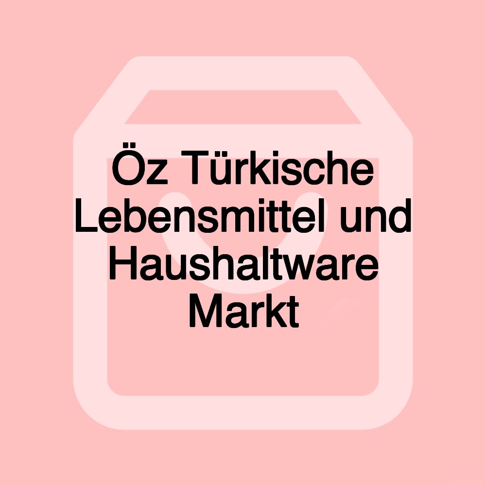 Öz Türkische Lebensmittel und Haushaltware Markt
