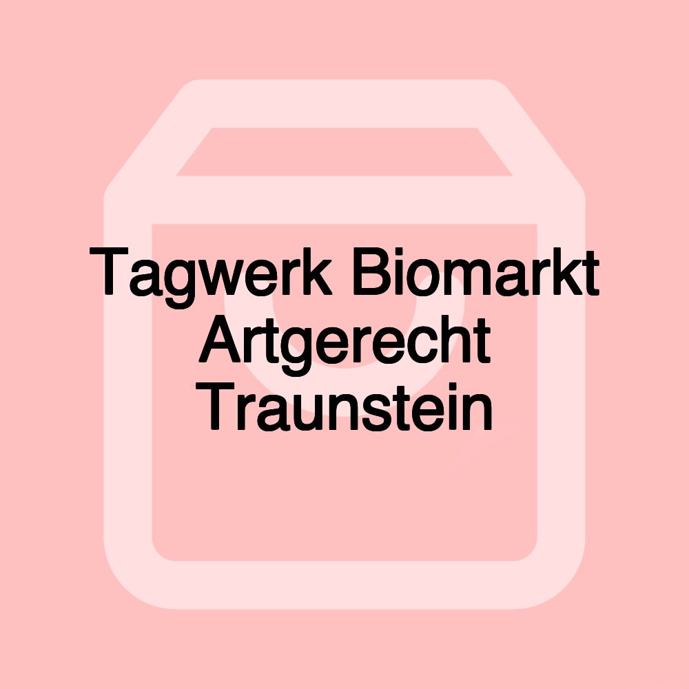 Tagwerk Biomarkt Artgerecht Traunstein
