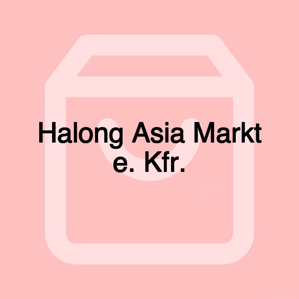 Halong Asia Markt e. Kfr.