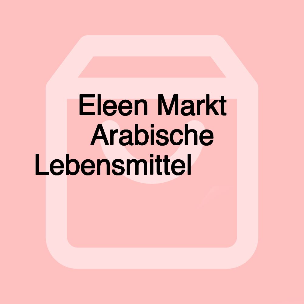 Eleen Markt Arabische Lebensmittel سوبر ماركت ايلين