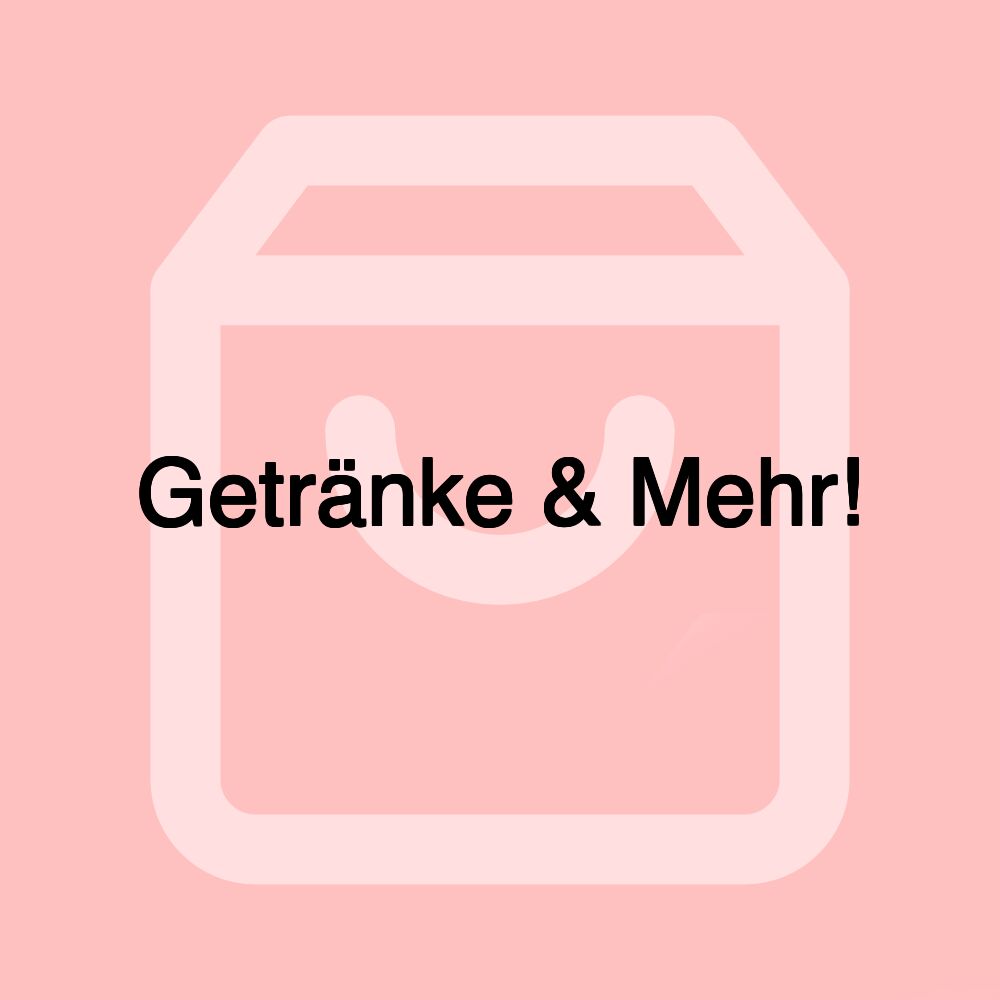 Getränke & Mehr!