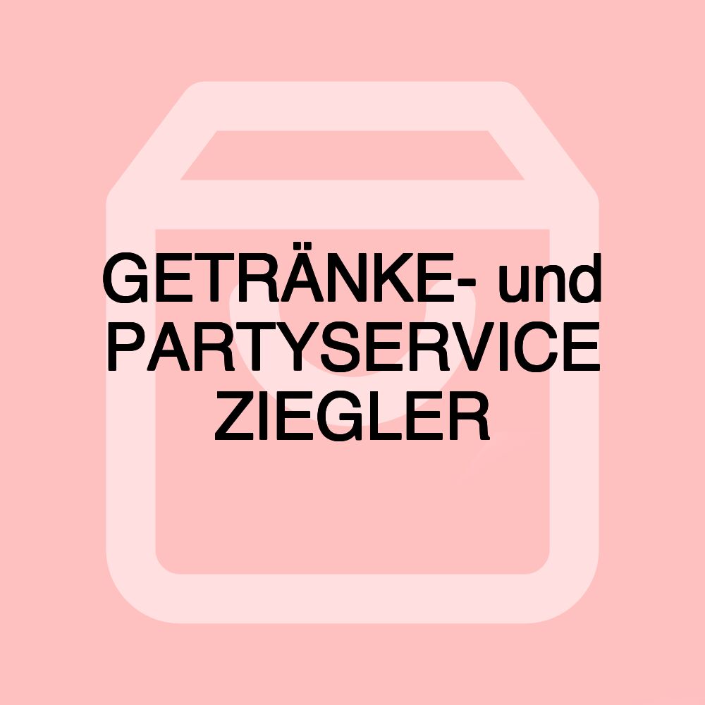 GETRÄNKE- und PARTYSERVICE ZIEGLER
