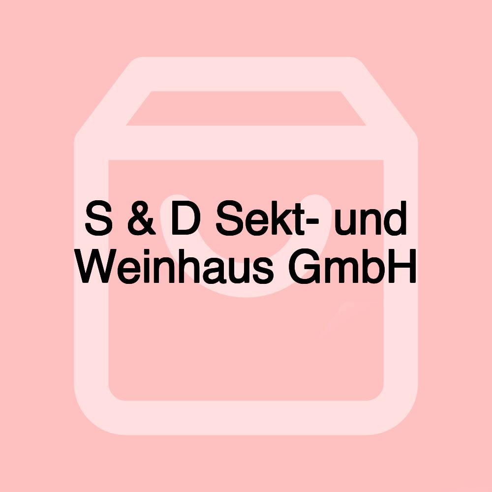 S & D Sekt- und Weinhaus GmbH