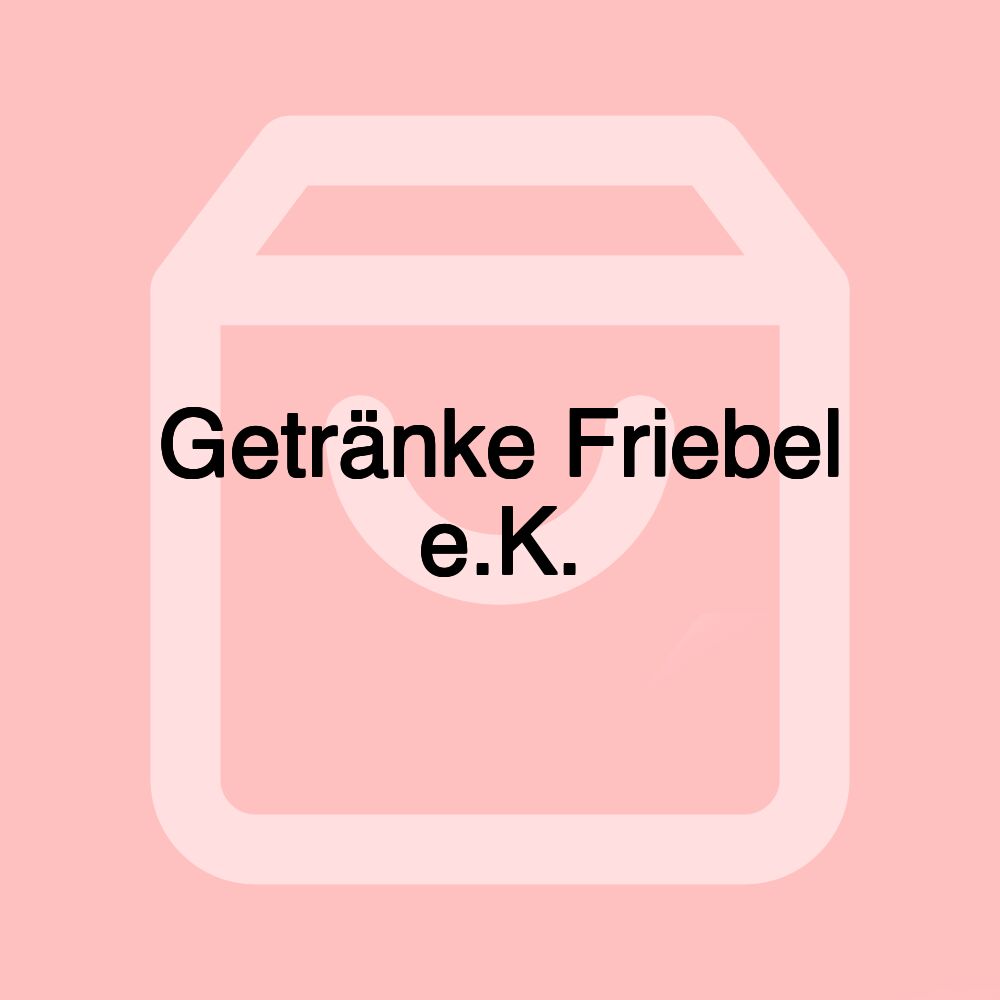 Getränke Friebel e.K. Getränke Friebel e.K.