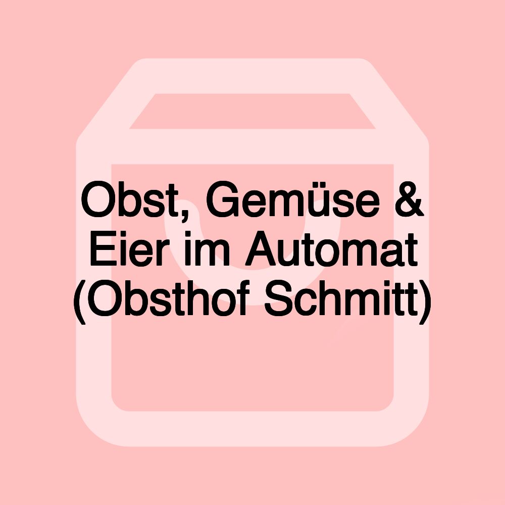 Obst, Gemüse & Eier im Automat (Obsthof Schmitt)