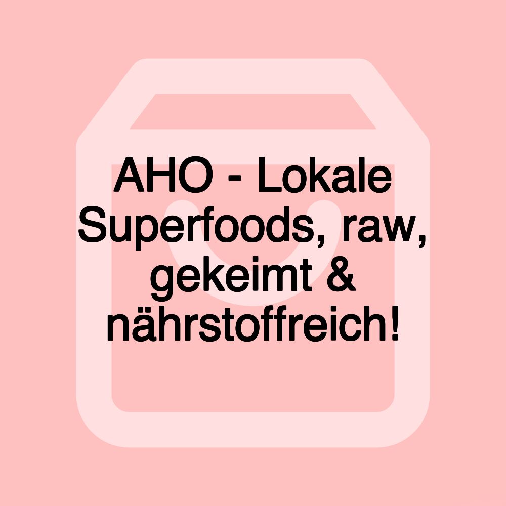AHO - Lokale Superfoods, raw, gekeimt & nährstoffreich! AHO - Lokale Superfoods, raw, gekeimt & nährstoffreich!