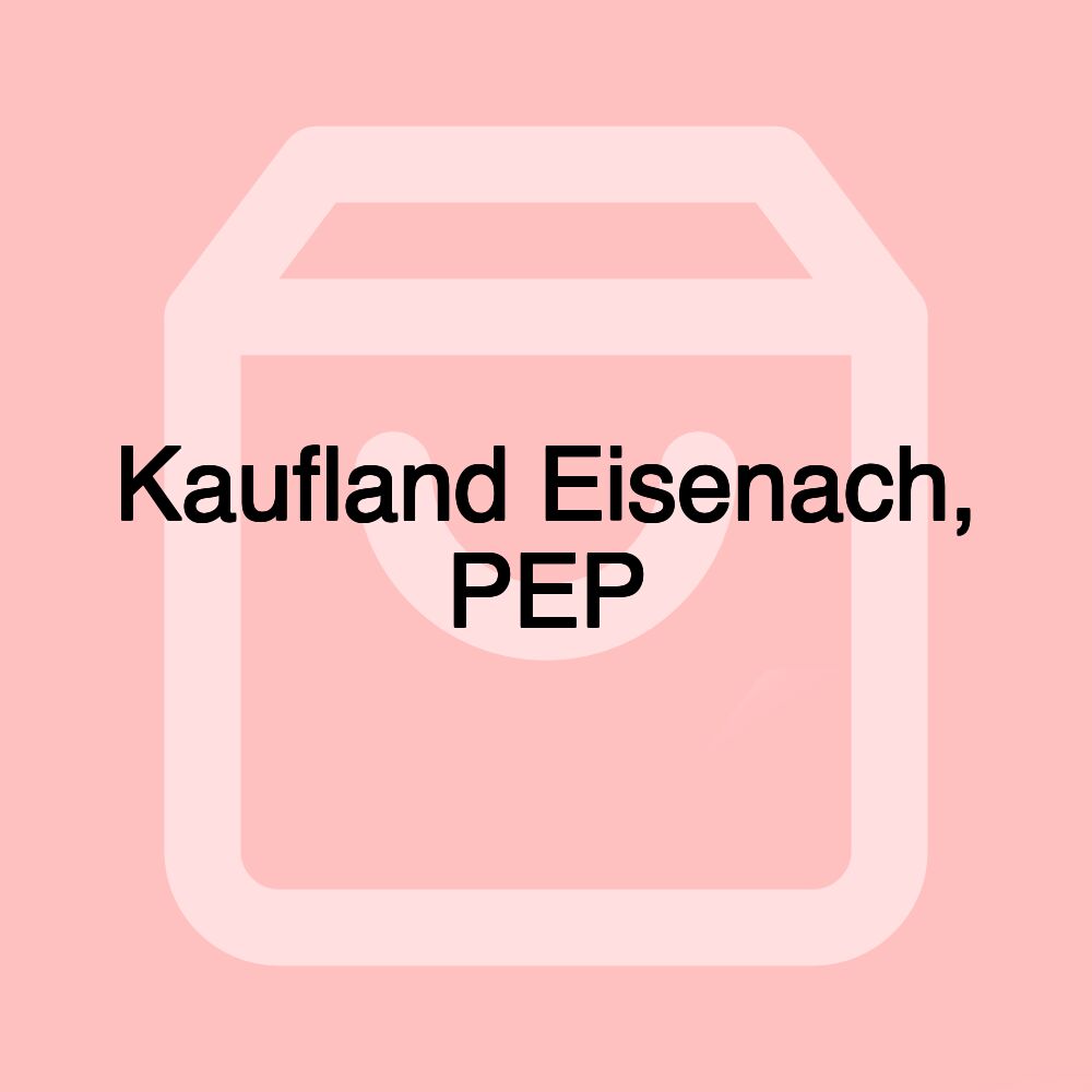 Kaufland Eisenach, PEP